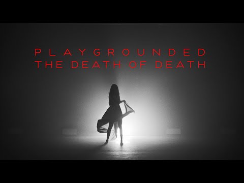 Playgrounded - The death of Death (Official Video)