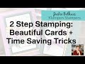 2 Step Stamping: The Time Saving Way to Make Beautiful Greeting Cards