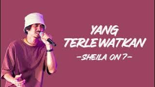 Sheila On 7 - Yang terlewatkan (Lirik/Lyric Lagu Indonesia)