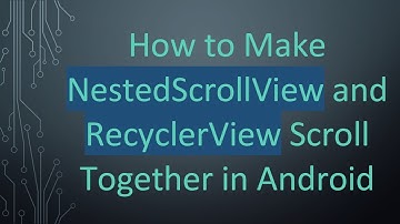 How to Make NestedScrollView and RecyclerView Scroll Together in Android