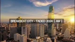 BREAKBEAT CITY - FADED 2024 [ AW ]