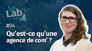 Le Lab' #4 - Qu'est-ce qu'une agence de communication ?