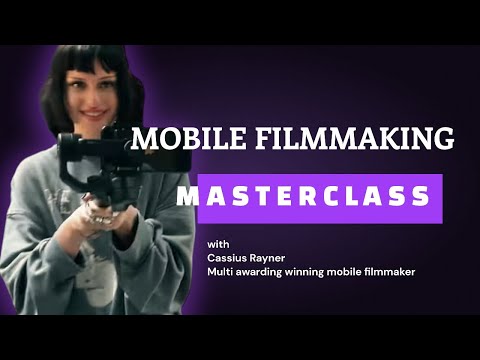 Mobile Filmmaking Master Class - with Cassius Rayner