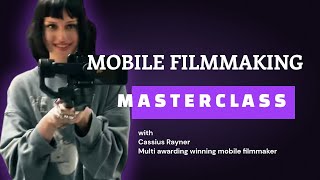 Mobile Filmmaking Master Class - with Cassius Rayner