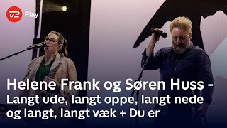 Helene Frank og Søren Huss synger ‘Langt ude, langt oppe, langt nede og langt, langt væk‘ + ‘Du er’