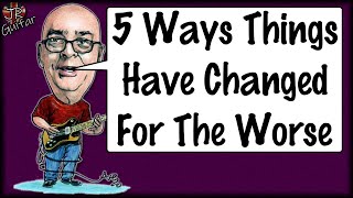 5 Ways Things Have Changed For The Worse