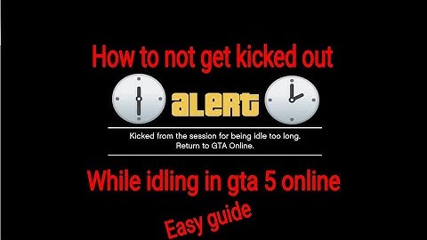 How to not get kicked out while idling in gta 5 online