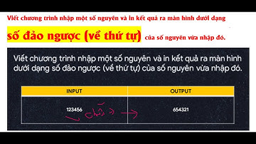 in kết quả ra màn hình dưới dạng số đảo ngược (về thứ tự) của số nguyên vừa nhập