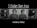 I'd Rather Have Jesus (with Michael Phillips)