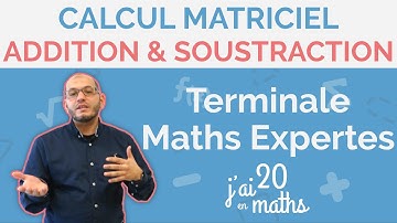 Addition & Soustraction - Calcul matriciel - Maths Expertes