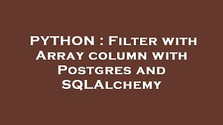PYTHON : Filter with Array column with Postgres and SQLAlchemy