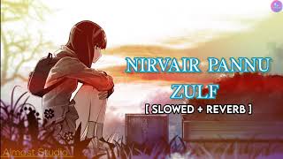 Zulf Song [ Slowed+Reverb ] Nirvair Pannu