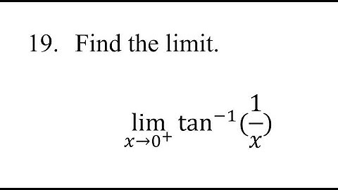 19. Find the limit. lim(x→0^+)⁡tan^(-1)⁡(1/x)