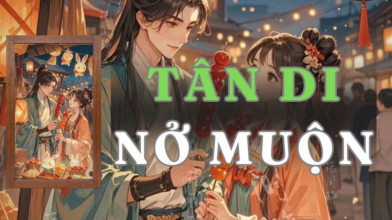 [ TRUYỆN AUDIO ] TÂN DI NỞ MUỘN - FULL | GIANG TUỆ MẪN AUDIO CHỮA LÀNH | REVIEW |