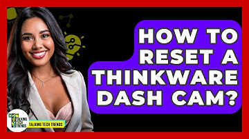 How To Reset A Thinkware Dash Cam? - Talking Tech Trends