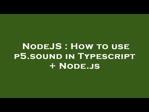 NodeJS : How to use p5.sound in Typescript + Node.js