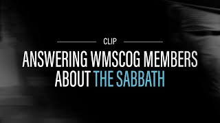 Responding To WMSCOG Member's Question About Sabbath