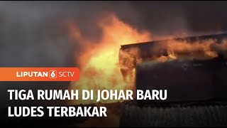 Kompor Gas Meledak, Tiga Rumah di Johar Baru Hangus Terbakar | Liputan 6