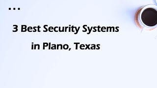 3 Best Security Systems in Plano, Texas | Security Installation