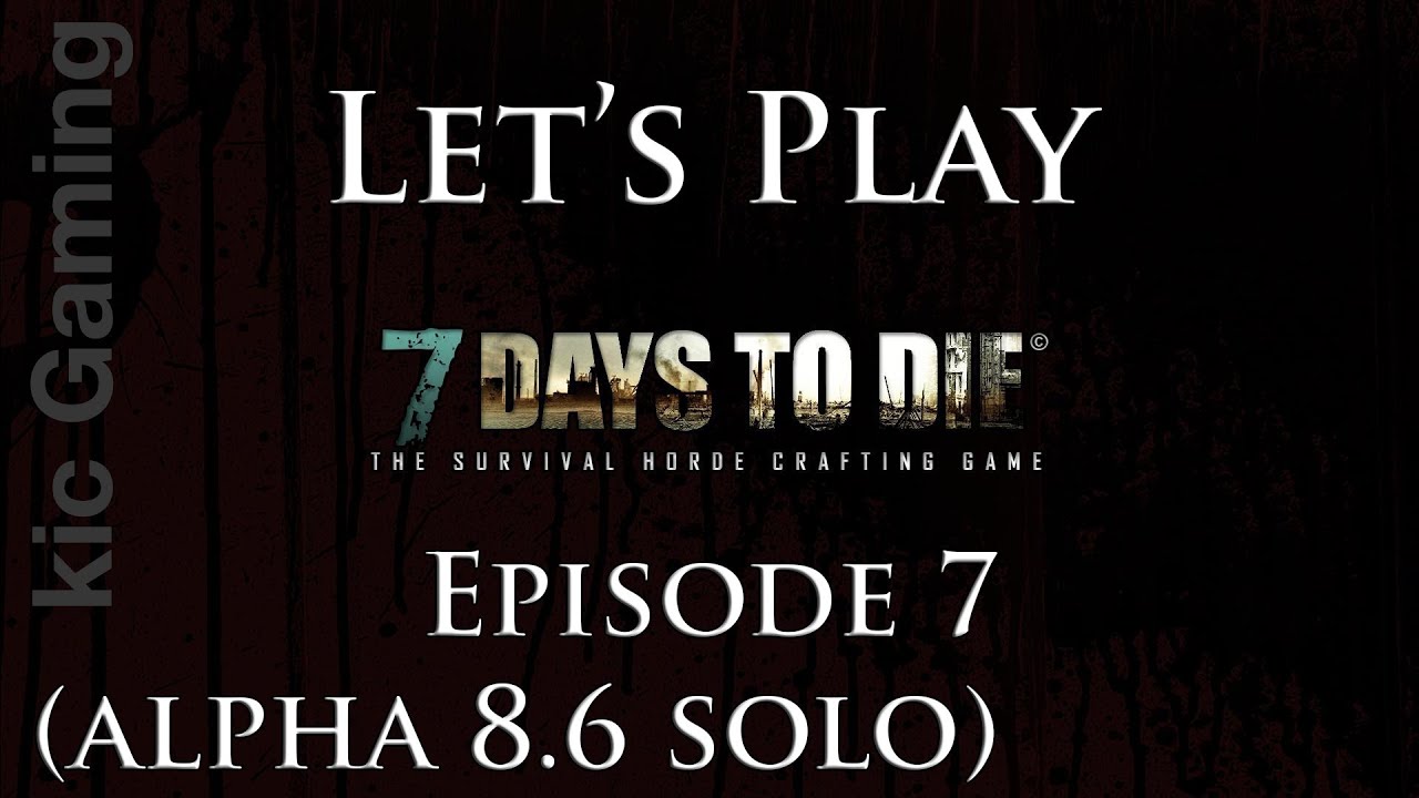 Let's Play 7 Days to Die solo, Episode 7: Getting stuff. (Clean commentary, alpha 8.6)