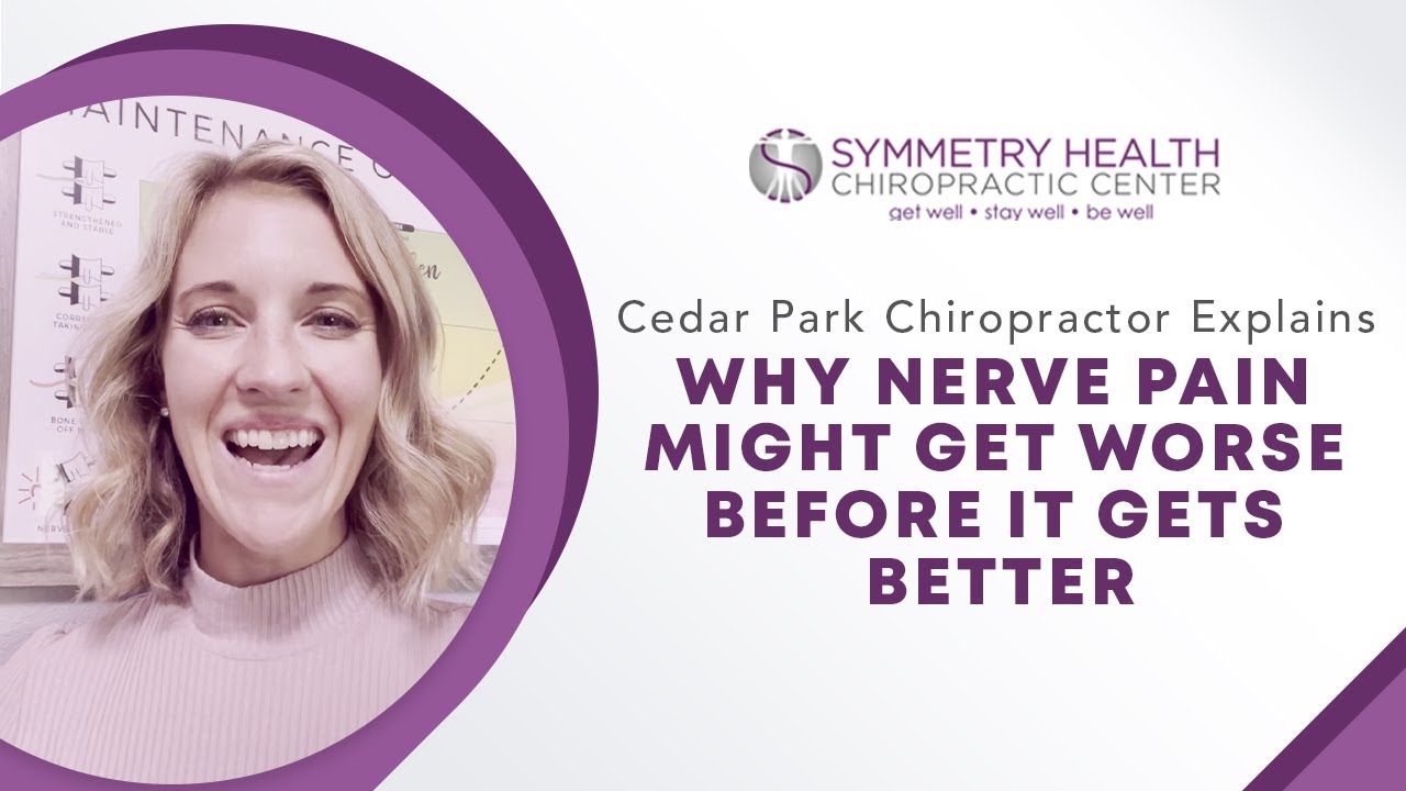 Cedar Park Chiropractor Explains Why Nerve Pain Might Get Worse Before It Gets Better