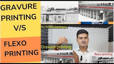 What is the difference between Gravure printing and flexo printing