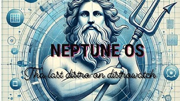 Neptune OS - The last Distro on Distrowatch