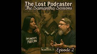 The Lost Podcaster: The Samantha Sessions Episode 2