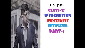 INDEFINITE INTEGRAL PART-1 CLASS 12 | S N DEY | INTEGRATION