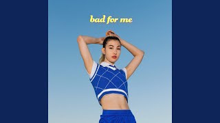 Bad for Me