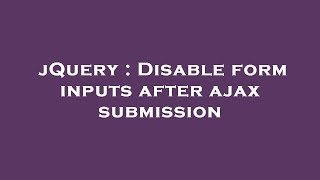 jQuery : Disable form inputs after ajax submission