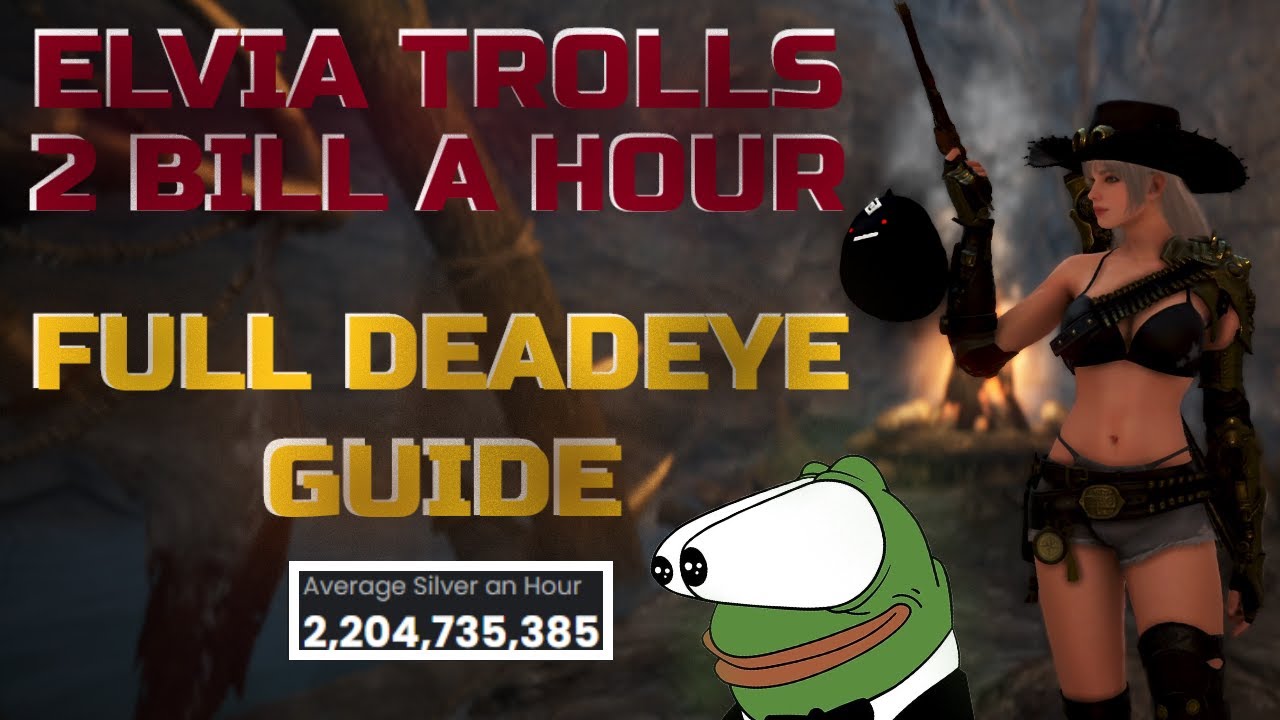 BDO : Elvia Trolls 2BILL A Hour [ Full Deadeye Guide ] OUTDATED