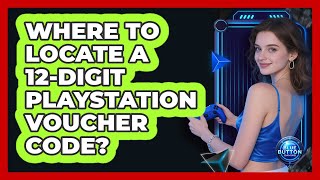 Where To Locate A 12-Digit PlayStation Voucher Code?