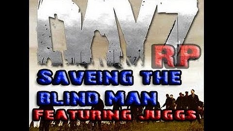 DayZRP: "Saving A Blind Man w/ Juggs" S2 E6