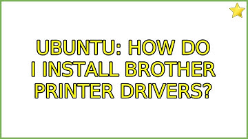 Ubuntu: How do I install Brother printer drivers?