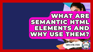 What Are Semantic HTML Elements And Why Use Them? - Simple HTML Studio