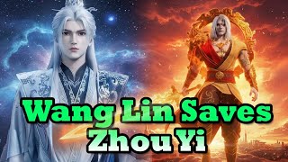 How Wang Lin Rescued Zhou Yi and the Three Great Gifts He Received | Renegade immortal ENGSUB