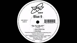 Blue 6  -  Do Ya Like It? (Body &amp; SOUL Dub)