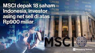 MSCI depak 18 saham Indonesia, investor asing net sell di atas Rp900 miliar