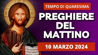 Le Preghiere del Mattino di oggi 10 Marzo 2024 - IV Domenica di Quaresima