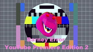 Barney Error YouTube Premiere Edition 2