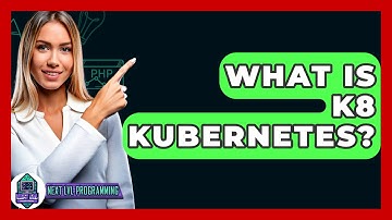 What Is K8 Kubernetes? - Next LVL Programming