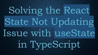 Solving the React State Not Updating Issue with useState in TypeScript Details