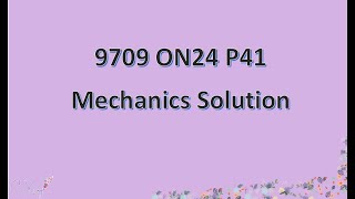9709/41/O/N/24 CAIE A-level Mechanics Guided Solution screenshot 3