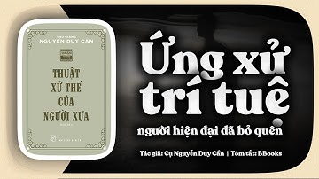 Thuật Xử Thế Của Người Xưa – Nghệ Thuật Ứng Xử Đầy Trí Tuệ Mà Người Hiện Đại Đã Quên | Tóm Tắt Sách