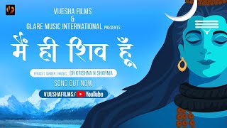 Main Hi Shiv Hoon | Mahashivratri 2022 | Dr. Krishna N Sharma | Raj Dhoundiyal | Vijesha Films