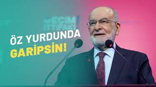 Öz Yurdunda Garipsin, Öz Vatanında Parya Temel Karamollaoğlu Saadet Partisi Genel Başkanı