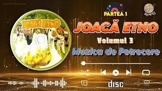 ▶️ Colaj, JOACĂ ETNO Vol.3 ❌ [ Partea 1 ] ❌ Muzică de Petrecere