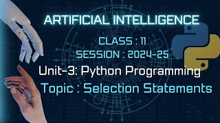 Python Programming|| Selection Statements|| ARTIFICIAL INTELLIGENCE |Class-11 AI ||Unit-3||Part-1