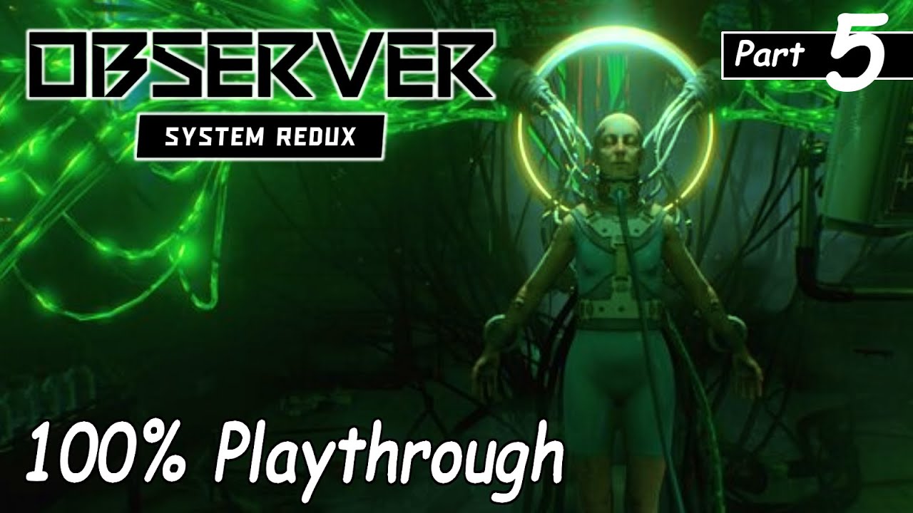 Observer System Redux 100% Playthrough Part 5 (No Commentary)